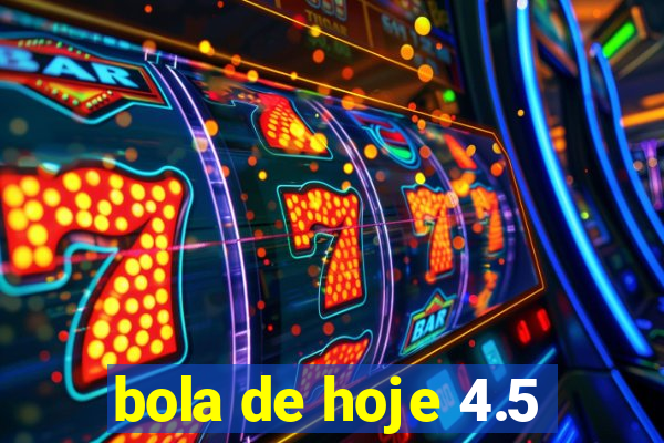 bola de hoje 4.5